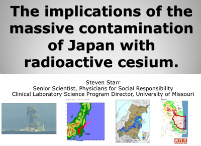 The Implications of The Massive Contamination of Japan With Radioactive Cesium - Steven Starr 
